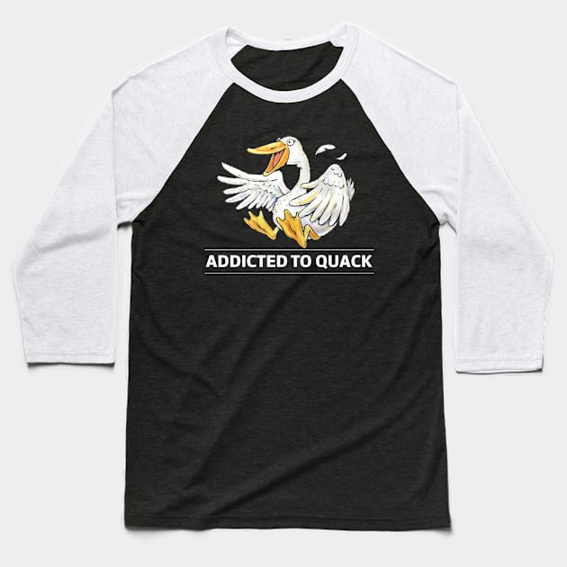 Addicted To Quack Duck Pun Shirt Baseball T-Shirt by solsateez